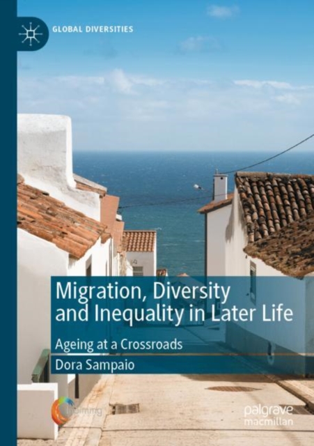 Migration, Diversity and Inequality in Later Life : Ageing at a Crossroads, Paperback / softback Book