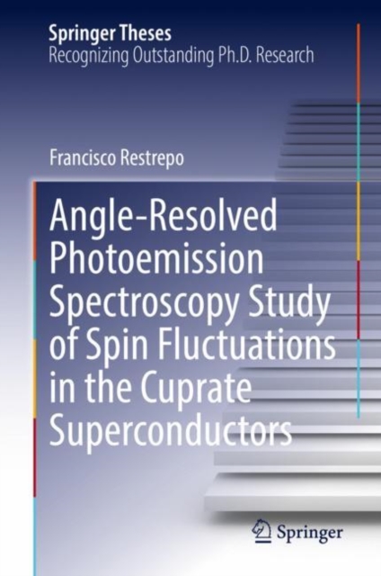 Angle-Resolved Photoemission Spectroscopy Study of Spin Fluctuations in the Cuprate Superconductors, Hardback Book