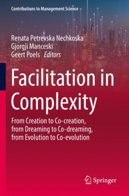 Facilitation in Complexity : From Creation to Co-creation, from Dreaming to Co-dreaming, from Evolution to Co-evolution, Paperback / softback Book