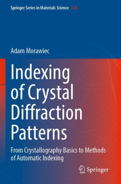 Indexing of Crystal Diffraction Patterns : From Crystallography Basics to Methods of Automatic Indexing, Paperback / softback Book