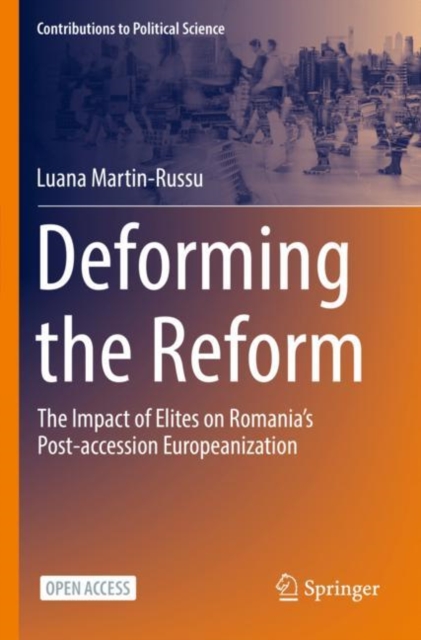 Deforming the Reform : The Impact of Elites on Romania’s Post-accession Europeanization, Paperback / softback Book