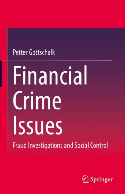 Financial Crime Issues : Fraud Investigations and Social Control, Hardback Book
