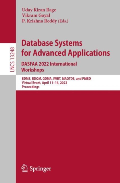 Database Systems for Advanced Applications. DASFAA 2022 International Workshops : BDMS, BDQM, GDMA, IWBT, MAQTDS, and PMBD, Virtual Event, April 11-14, 2022, Proceedings, Paperback / softback Book