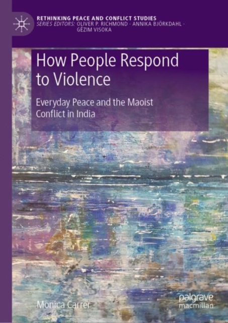 How People Respond to Violence : Everyday Peace and the Maoist Conflict in India, EPUB eBook