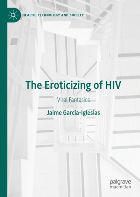 The Eroticizing of HIV : Viral Fantasies, Hardback Book