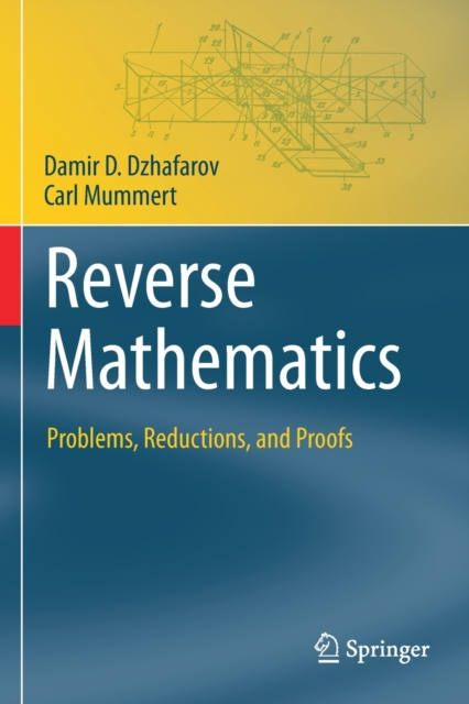 Reverse Mathematics : Problems, Reductions, and Proofs, Paperback / softback Book