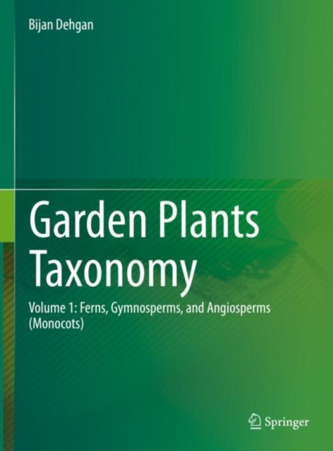 Garden Plants Taxonomy : Volume 1: Ferns, Gymnosperms, and Angiosperms (Monocots), Hardback Book