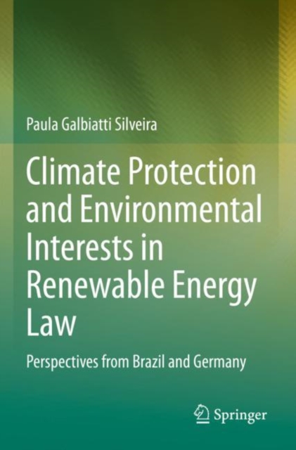 Climate Protection and Environmental Interests in Renewable Energy Law : Perspectives from Brazil and Germany, Paperback / softback Book