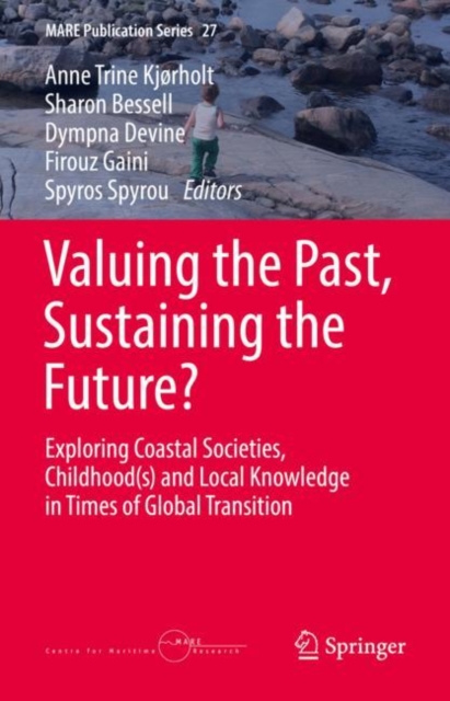 Valuing the Past, Sustaining the Future? : Exploring Coastal Societies,  Childhood(s) and Local Knowledge in Times of Global Transition, EPUB eBook