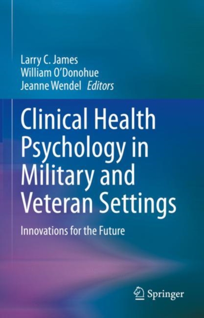 Clinical Health Psychology in Military and Veteran Settings : Innovations for the Future, Hardback Book