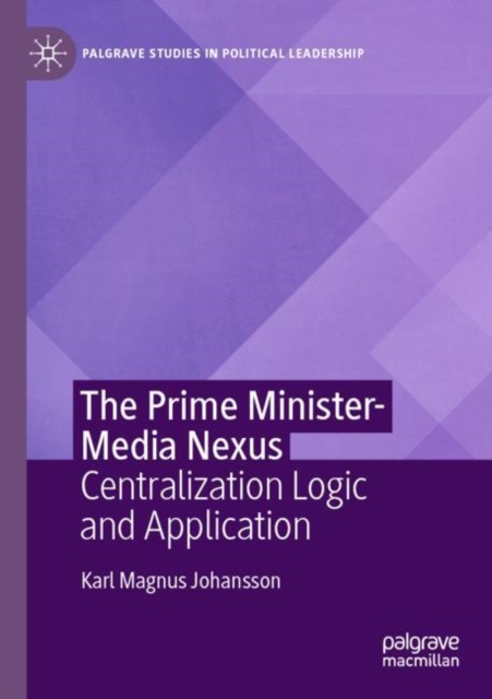 The Prime Minister-Media Nexus : Centralization Logic and Application, Paperback / softback Book