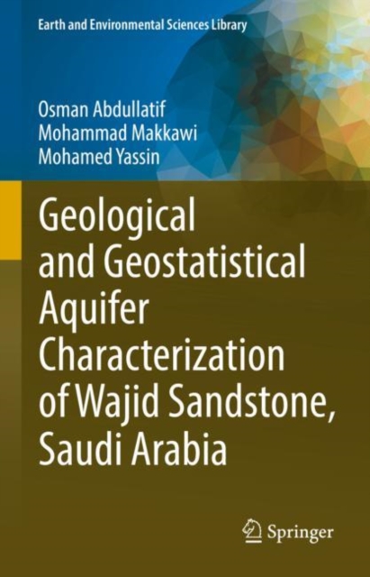 Geological and Geostatistical Aquifer Characterization of Wajid Sandstone, Saudi Arabia, Hardback Book