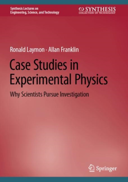 Case Studies in Experimental Physics : Why Scientists Pursue Investigation, Hardback Book