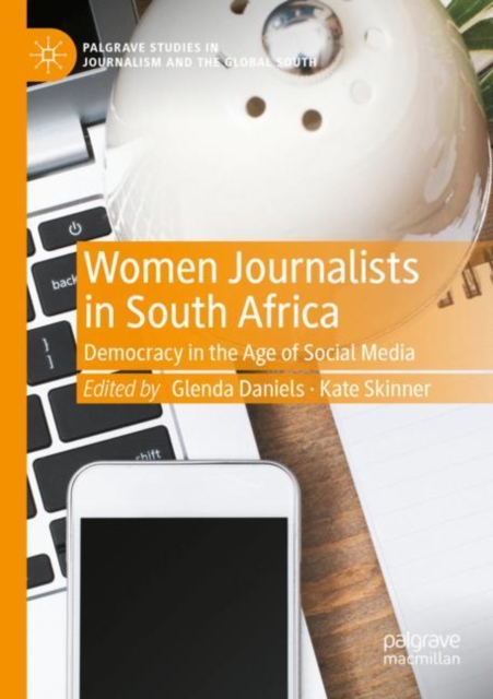 Women Journalists in South Africa : Democracy in the Age of Social Media, Paperback / softback Book