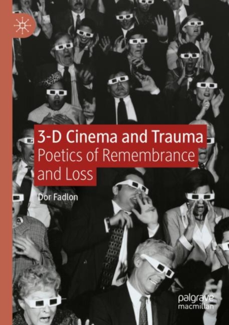 3-D Cinema and Trauma : Poetics of Remembrance and Loss, Paperback / softback Book