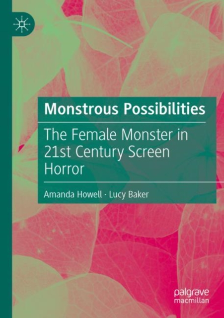 Monstrous Possibilities : The Female Monster in 21st Century Screen Horror, Paperback / softback Book