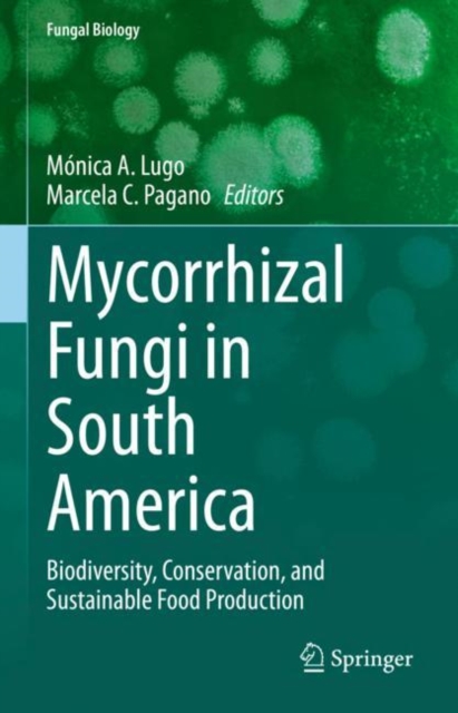 Mycorrhizal Fungi in South America : Biodiversity, Conservation, and Sustainable Food Production, Hardback Book