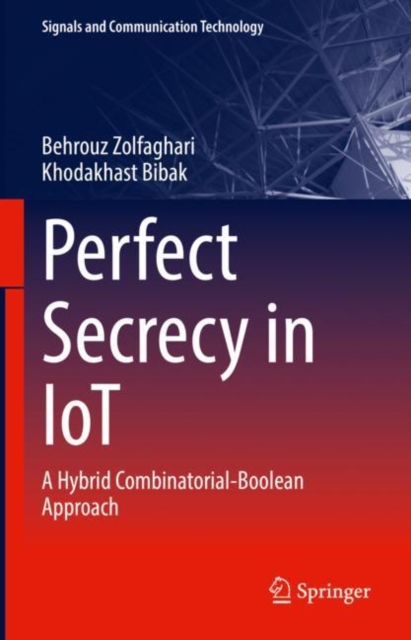 Perfect Secrecy in IoT : A Hybrid Combinatorial-Boolean Approach, Hardback Book