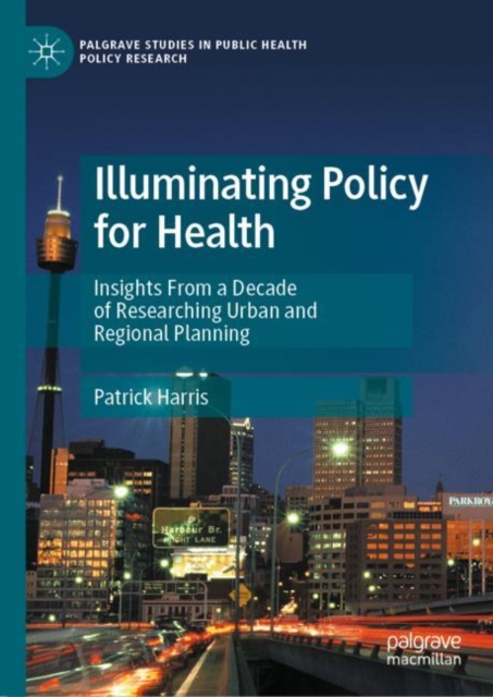 Illuminating Policy for Health : Insights From a Decade of Researching Urban and Regional Planning, EPUB eBook