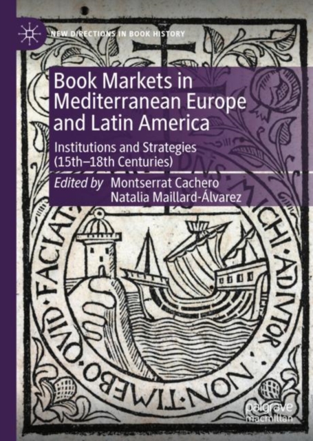 Book Markets in Mediterranean Europe and Latin America : Institutions and Strategies (15th-18th Centuries), EPUB eBook