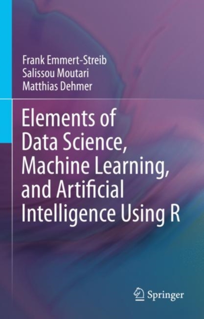 Elements of Data Science, Machine Learning, and Artificial Intelligence Using R, Hardback Book