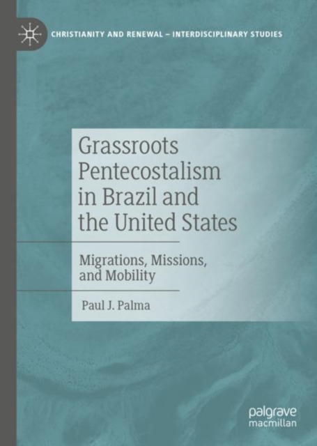 Grassroots Pentecostalism in Brazil and the United States : Migrations, Missions, and Mobility, Hardback Book