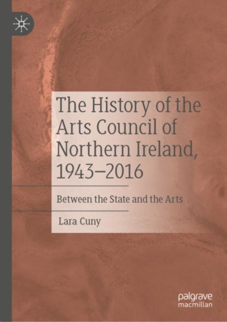 The History of the Arts Council of Northern Ireland, 1943-2016 : Between the State and the Arts, EPUB eBook