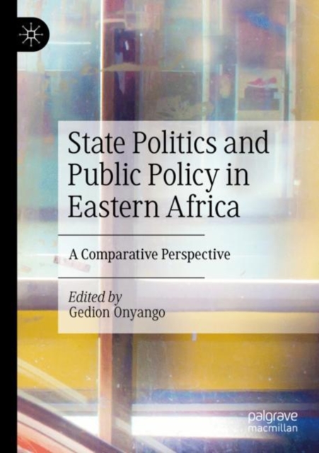 State Politics and Public Policy in Eastern Africa : A Comparative Perspective, Paperback / softback Book