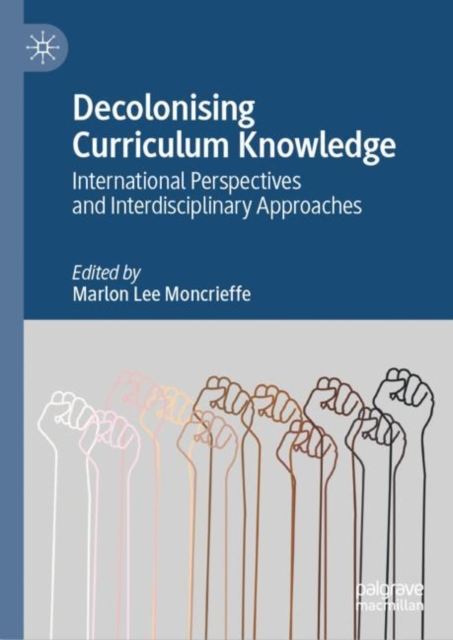 Decolonising Curriculum Knowledge : International Perspectives and Interdisciplinary Approaches, EPUB eBook