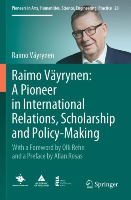 Raimo Vayrynen: A Pioneer in International Relations, Scholarship and Policy-Making : With a Foreword by Olli Rehn and a Preface by Allan Rosas, Paperback / softback Book