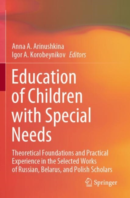 Education of Children with Special Needs : Theoretical Foundations and Practical Experience in the Selected Works of Russian, Belarus, and Polish Scholars, Paperback / softback Book