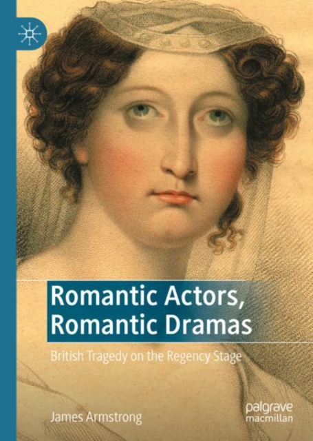 Romantic Actors, Romantic Dramas : British Tragedy on the Regency Stage, EPUB eBook