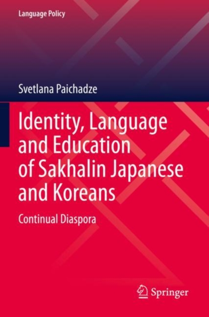Identity, Language and Education of Sakhalin Japanese and Koreans : Continual Diaspora, Paperback / softback Book