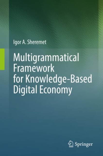 Multigrammatical Framework for Knowledge-Based Digital Economy, Hardback Book