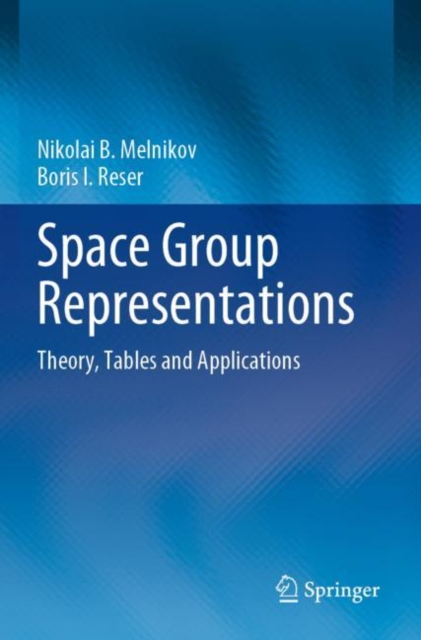 Space Group Representations : Theory, Tables and Applications, Paperback / softback Book