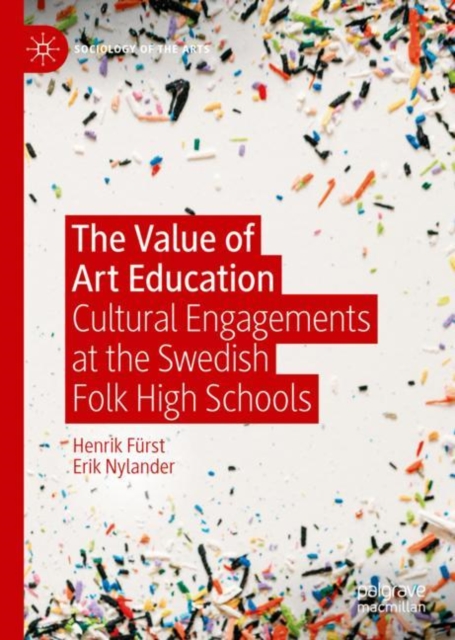 The Value of Art Education : Cultural Engagements at the Swedish Folk High Schools, Hardback Book
