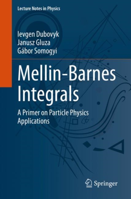 Mellin-Barnes Integrals : A Primer on Particle Physics Applications, Paperback / softback Book