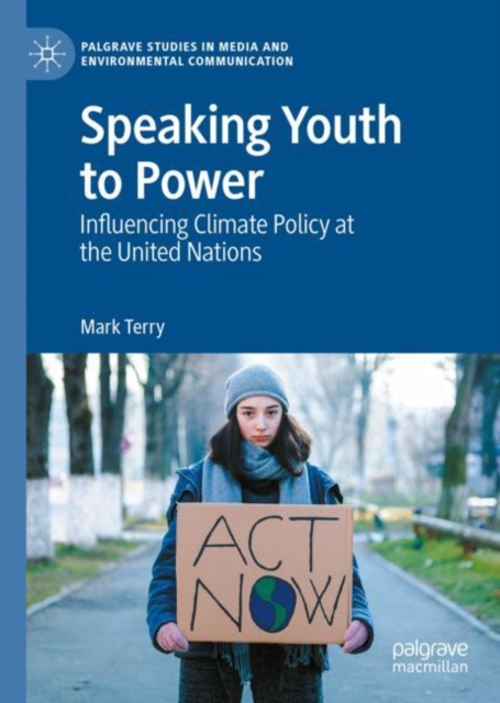 Speaking Youth to Power : Influencing Climate Policy at the United Nations, Hardback Book