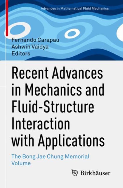 Recent Advances in Mechanics and Fluid-Structure Interaction with Applications : The Bong Jae Chung Memorial Volume, Paperback / softback Book