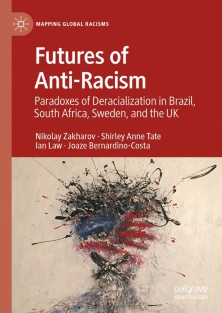 Futures of Anti-Racism : Paradoxes of Deracialization in Brazil, South Africa, Sweden, and the UK, EPUB eBook