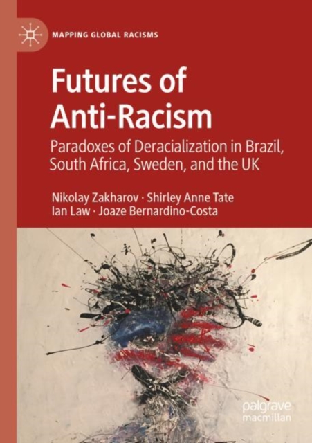 Futures of Anti-Racism : Paradoxes of Deracialization in Brazil, South Africa, Sweden, and the UK, Paperback / softback Book