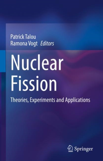 Nuclear Fission : Theories, Experiments and Applications, Hardback Book