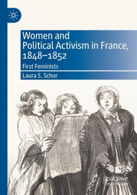 Women and Political Activism in France, 1848-1852 : First Feminists, Paperback / softback Book