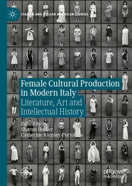 Female Cultural Production in Modern Italy : Literature, Art and Intellectual History, Hardback Book