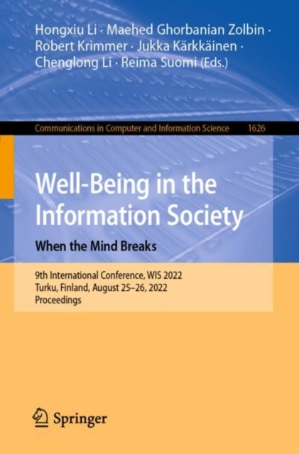 Well-Being in the Information Society: When the Mind Breaks : 9th International Conference, WIS 2022, Turku, Finland, August 25-26, 2022, Proceedings, Paperback / softback Book