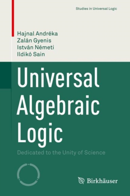Universal Algebraic Logic : Dedicated to the Unity of Science, PDF eBook