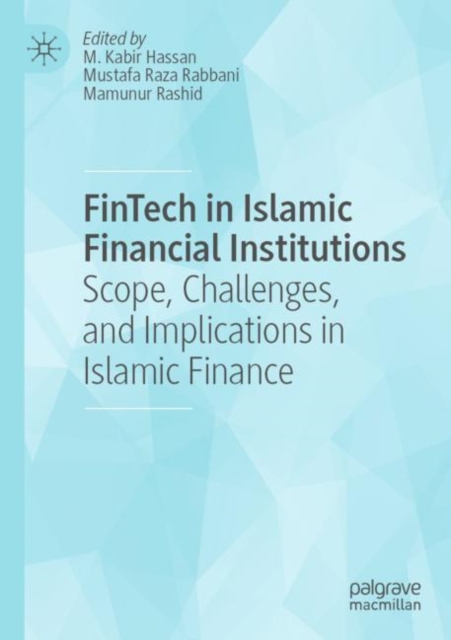 FinTech in Islamic Financial Institutions : Scope, Challenges, and Implications in Islamic Finance, Paperback / softback Book