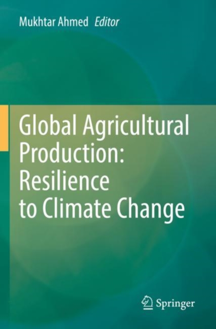 Global Agricultural Production: Resilience to Climate Change, Paperback / softback Book