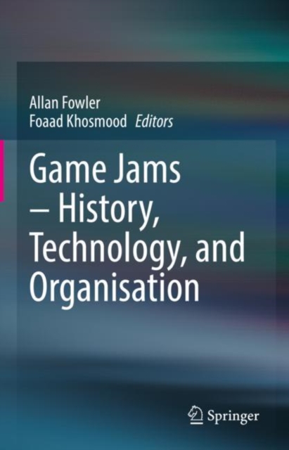 Game Jams - History, Technology, and Organisation, Hardback Book