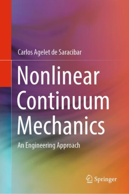 Nonlinear Continuum Mechanics : An Engineering Approach, Hardback Book